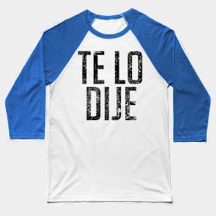 Te Lo Dije - I Told You So in Spanish Baseball T-Shirt